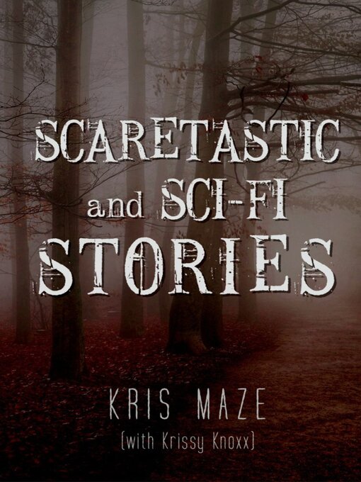Title details for Scaretastic and Sci-fi Stories by Kris Maze - Available